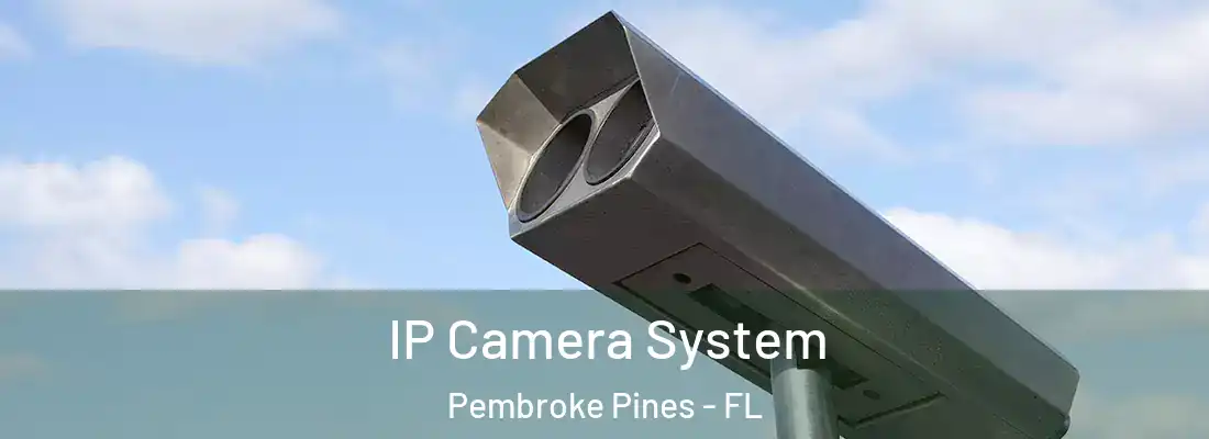  IP Camera System Pembroke Pines - FL