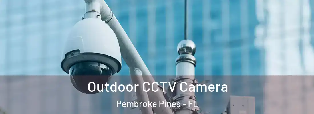  Outdoor CCTV Camera Pembroke Pines - FL