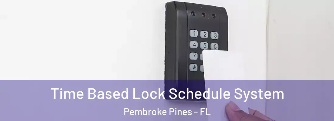 Time Based Lock Schedule System Pembroke Pines - FL